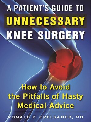 cover image of A Patient's Guide to Unnecessary Knee Surgery: How to Avoid the Pitfalls of Hasty Medical Advice